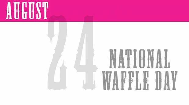    (National Waffle Day)